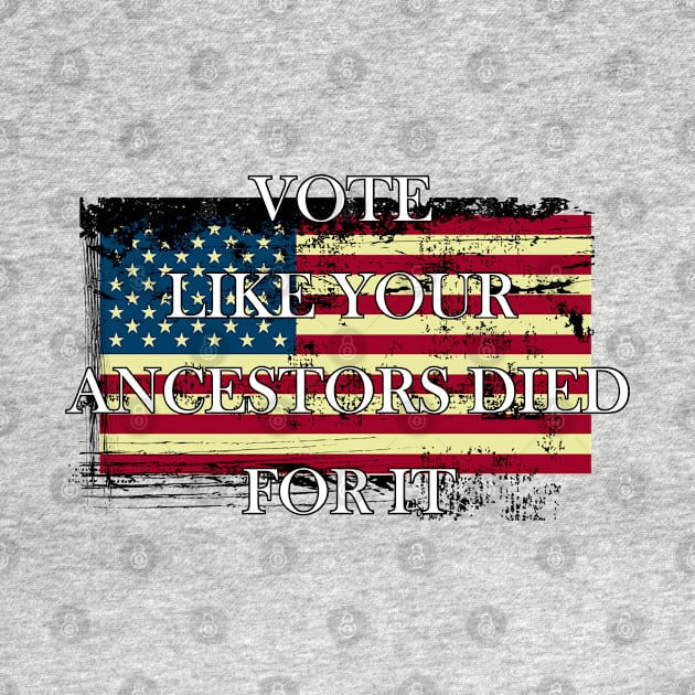 Vote Like Your Ancestors Died For It - Voting Rights 2020 by WassilArt